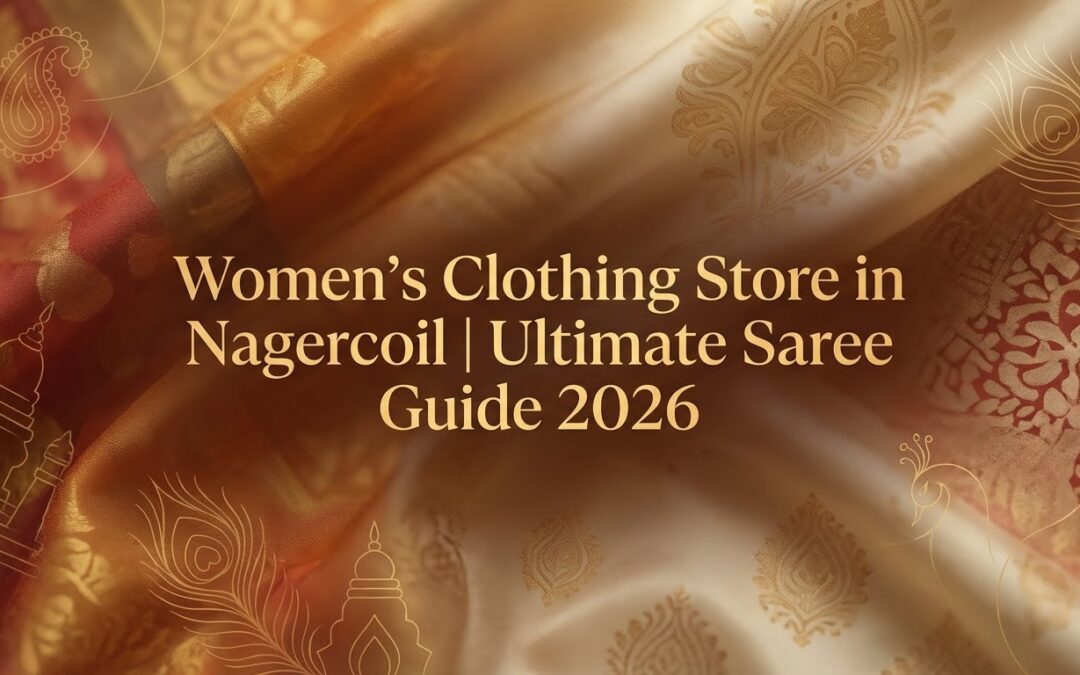 Women’s Clothing Store in Nagercoil | Ultimate Saree Guide 2026